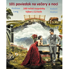 101 poviedok na večery a noci (100 ročné rozprávky - Výber z 12 kníh)